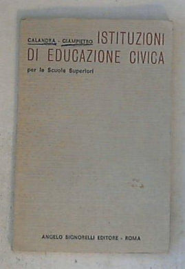 Istituzioni di educazione civica : per le Scuole secondarie / G. Calandra, G. Giampietro