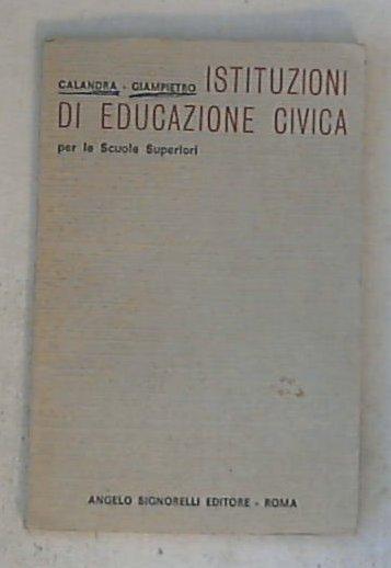 Istituzioni di educazione civica : per le Scuole secondarie / G. Calandra, G. Giampietro