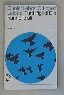 Tutti i figli di Dio hanno le ali : raccolta di preghiere per la gioventù / Quoist ... [et al.]