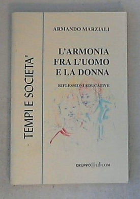 L' armonia fra l'uomo e la donna. Riflessioni educative / Armando Marziali