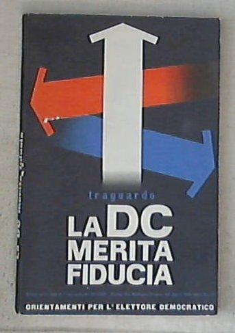 La DC merita fiducia : orientamenti per l'elettore democratico / Democrazia Cristiana