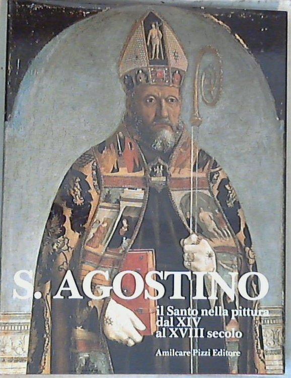 S. Agostino : il Santo nella pittura dal 14. al 18. secolo / Ugo Poletti; Luigi Dania, Demetrio Funari - Copertina rigida
