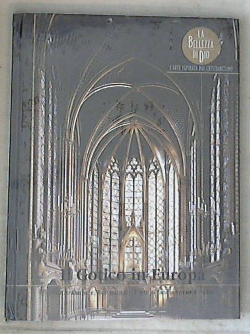 Il gotico in Europa : Notre Dame e Westminster : l'arte si lancia verso il cielo / Paolo Parlavecchia