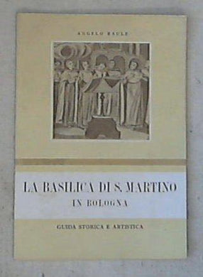 La basilica di S. Martino in Bologna : guida storica e artistica / Angelo Raule