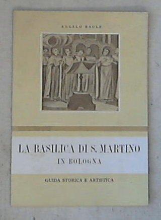 La basilica di S. Martino in Bologna : guida storica e artistica / Angelo Raule