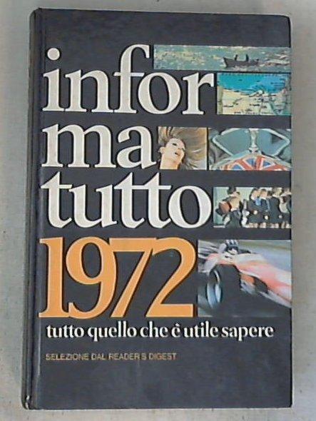 Informa tutto 1972 : tutto quello che è utile sapere / selezione dal Reader's Digest - Copertina rigida