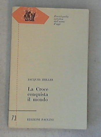 La croce conquista il mondo : dal 1. secolo dopo Cristo a Costantino / Jacques Zeiller