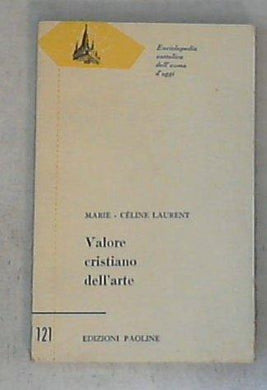Il valore cristiano dell'arte / di Marie-Celine Laurent