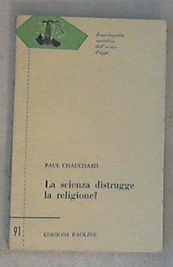 La scienza distrugge la religione? / Paul Chauchard