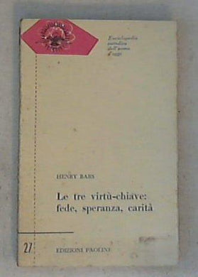 Le tre virtù chiave: fede, speranza, carita / Henry Bars