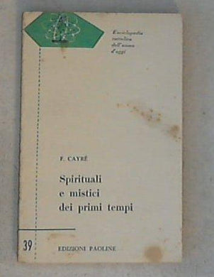 Spirituali e mistici dei primi tempi /  F. Cayré