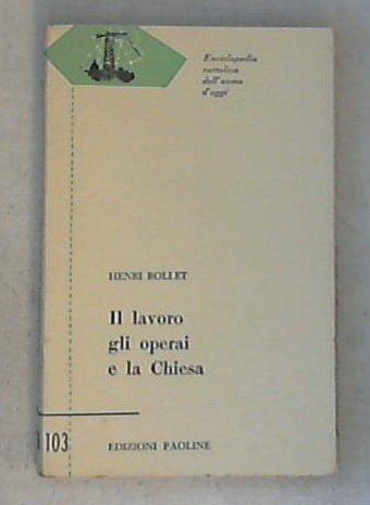 Il lavoro, gli operai e la Chiesa / Henri Rollet