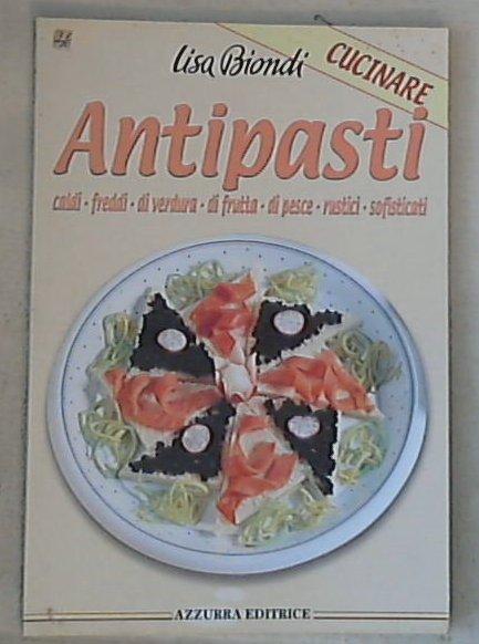 Cucinare antipasti / Lisa Biondi