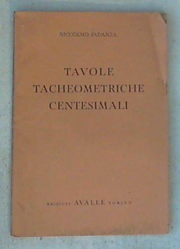 Tavole tacheometriche centesimali  / Nicodemo Jadanza