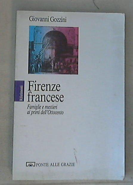 Firenze francese : famiglie e mestieri ai primi dell'Ottocento / Giovanni Gozzini