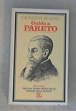 Guida a Pareto : un'antologia : per una teoria critica delle scienze della societa /  Giovanni Busino