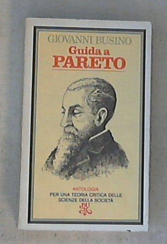 Guida a Pareto : un'antologia : per una teoria critica delle scienze della societa /  Giovanni Busino