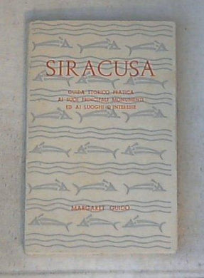 Siracusa : guida storico pratica ai suoi principali monumenti ed ai luoghi d'interesse / Margaret Guido
