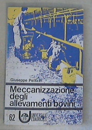 Meccanizzazione degli allevamenti bovini / Giuseppe Pellizzii