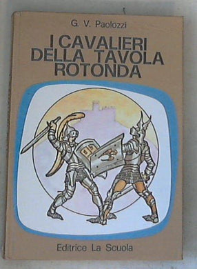 I cavalieri della Tavola rotonda / G. V. Paolozzi - Copertina rigida