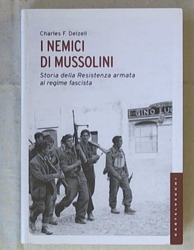 I nemici di Mussolini. Storia della Resistenza armata al regime fascista di Charles F. Delzell


di Gisela Scerman - Arcana - 2012