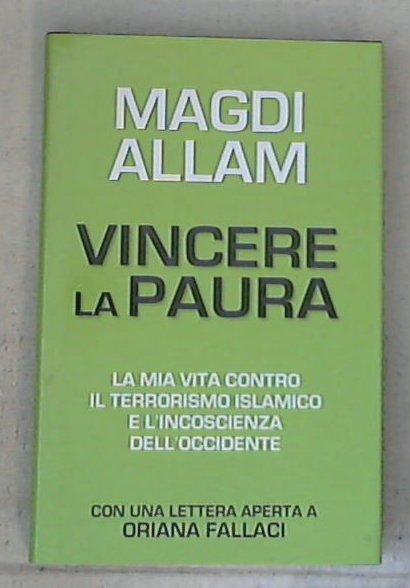 Vincere la paura : la mia vita contro il terrorismo islamico e l'incoscienza dell'occidente / Magdi Allam - Copertina rigida