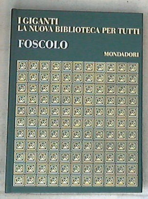 I giganti la nuova biblioteca per tutti / Foscolo - Copertina rigida