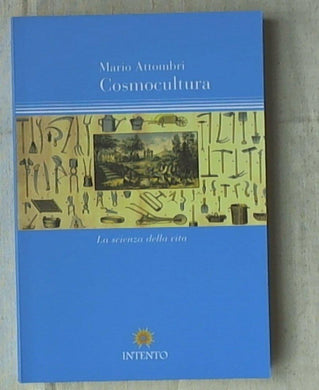 Cosmocultura. La scienza della vita di Mario Attombri
