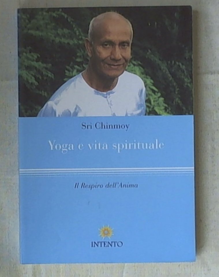 Yoga e vita spirituale. Il respiro dell'anima di Sri Chinmoy