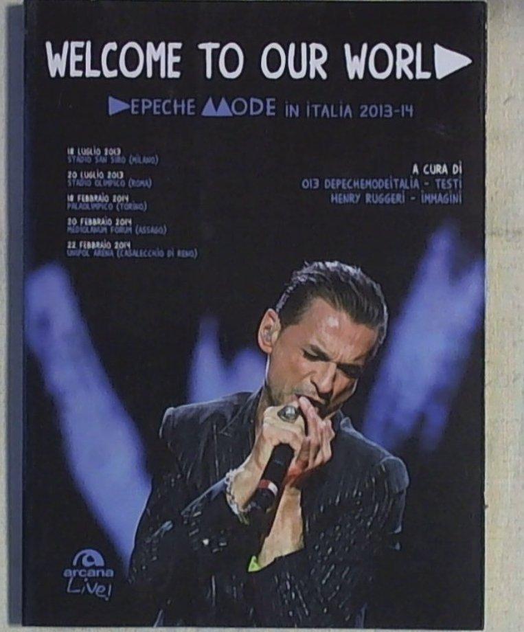Welcome to our world. Depeche Mode in Italia 2013-14 (brossura)
di H. Ruggeri - Arcana - 2014