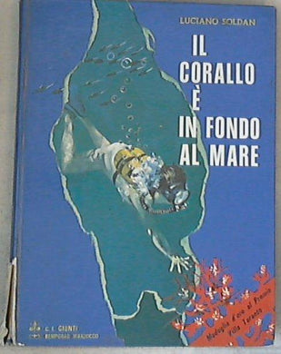 Il corallo è in fondo al mare / Luciano Soldan - Copertina rigida