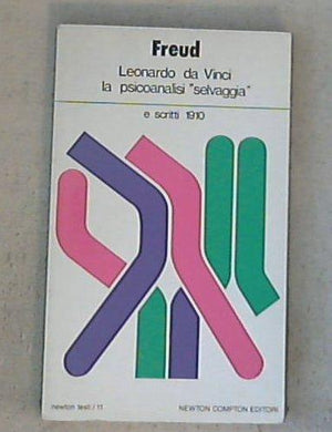 Leonardo da Vinci : la psicoanalisi selvaggia e scritti : 1910 / Sigmund Freud