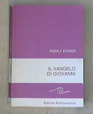 Il vangelo di Giovanni : dodici conferenze tenute ad Amburgo dal 18 al 31 maggio 1908 / Rudolf steiner