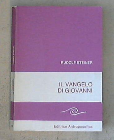 Il vangelo di Giovanni : dodici conferenze tenute ad Amburgo dal 18 al 31 maggio 1908 / Rudolf steiner