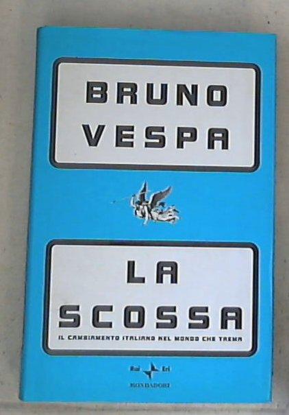 La scossa. Il cambiamento italiano nel mondo che trema / Bruno Vespa - Copertina rigida