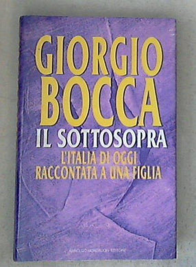 Il sottosopra. L'Italia di oggi raccontata a una figlia / Giorgio Bocca - Copertina rigida