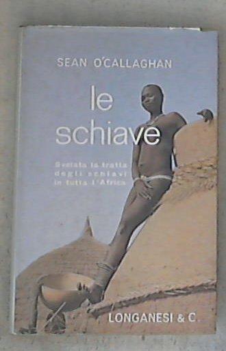 Le schiave / Sean O'Callaghan - Copertina rigida