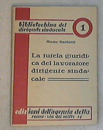 La tutela giuridica del lavoratore dirigente sindacale / Mario Barbieri