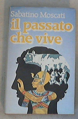 Il passato che vive  / Sabatino Moscati - Copertina rigida