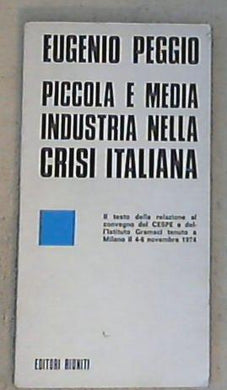 La piccola e media industria nella crisi della economia italiana / Eugenio Peggio