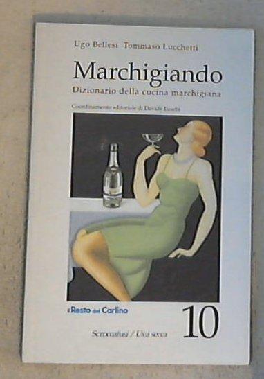 Marchigiando : dizionario della cucina marchigiana 10: Scroccafusi-Uva secca / Ugo Bellesi, Tommaso Lucchetti
