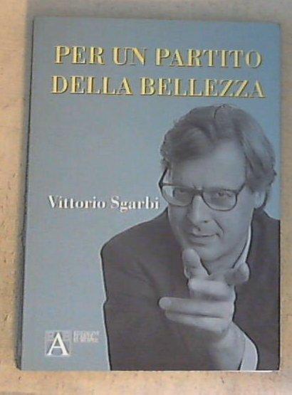 Per un partito della bellezza / Vittorio Sgarbi