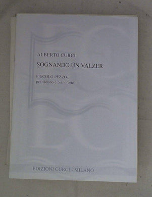 Spartito Sognando un valzer : un piccolo pezzo per violino e pianoforte / Alberto Curci
