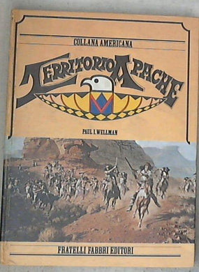 Territorio Apache / Paul I. Wellman - Copertina rigida