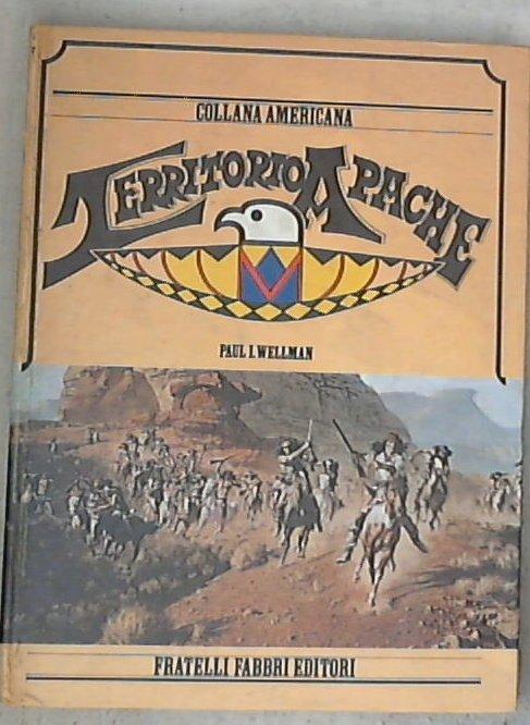Territorio Apache / Paul I. Wellman - Copertina rigida