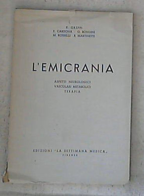 L' emicrania : aspetti neurologici, vascolari, metabolici, terapia / E. Greppi ... [et al.]