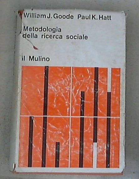 Metodologia della ricerca sociale / William J. Goode, Paul K. Hatt - Copertina rigida