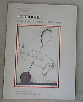 LE DROGHE: guida ragionata per gli educatori / Anna G. Mandolini, Antonia Trenta