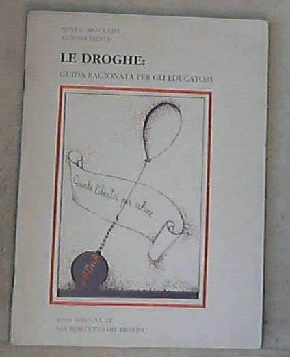 LE DROGHE: guida ragionata per gli educatori / Anna G. Mandolini, Antonia Trenta