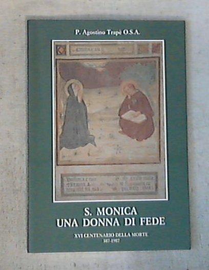 S. Monica, una donna di fede / p. Agostino Trapè o.s.a